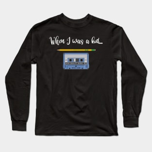 When I Was a Kid Pencil and Cassette Tape Long Sleeve T-Shirt